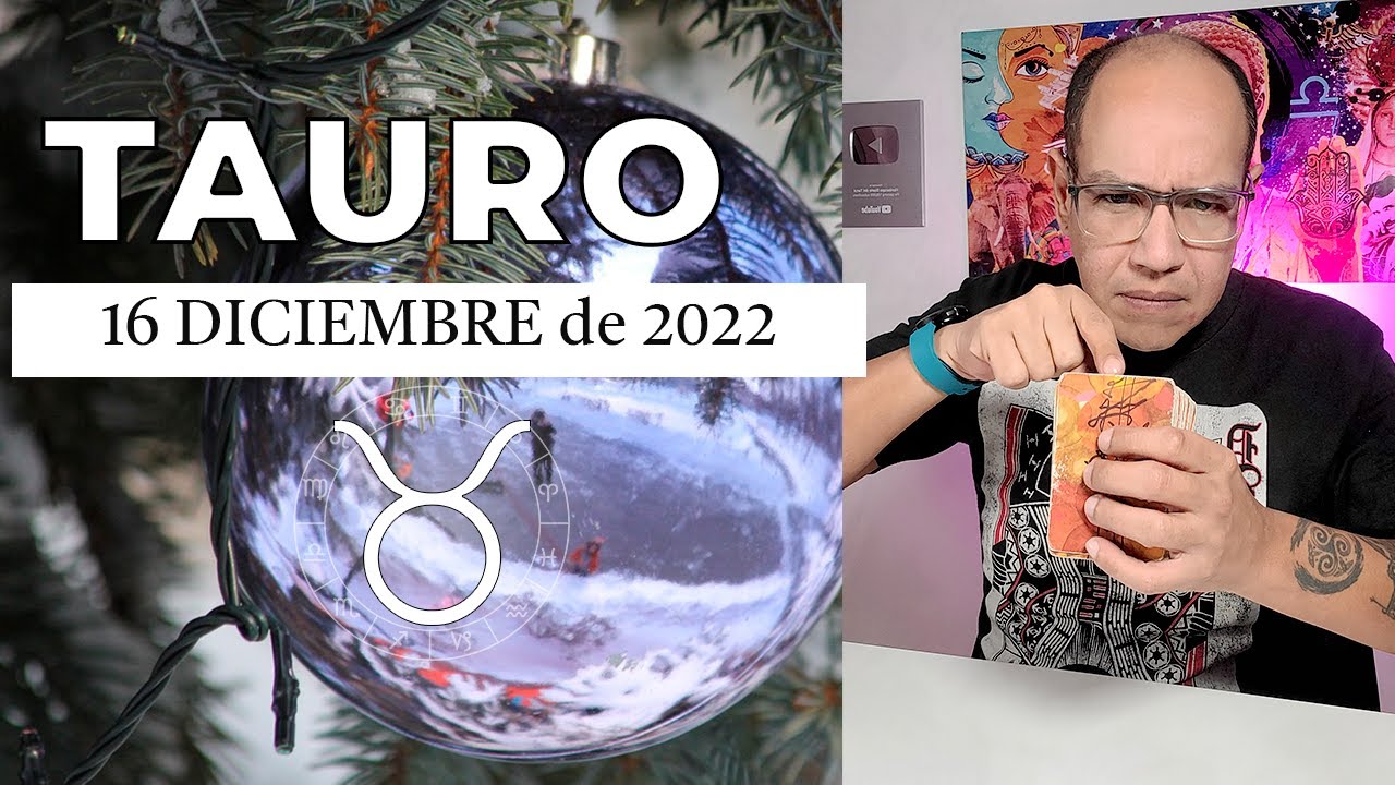 TAURO | Horóscopo de hoy 16 de Diciembre 2022 | El que se ríe solo ...