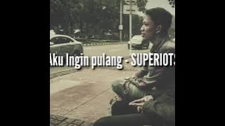 Aku ingin pulang - SUPERIOTS (cover video clip)