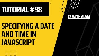 Specifying a Date and Time in JavaScript | Web Development Tutorial #98