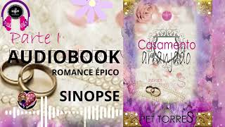 (Audio Livro Audiobook)  CASAMENTO ARRANJADO - PARTE 1 - SINOPSE - AUDIO LIVRO ROMANCE ÉPICO