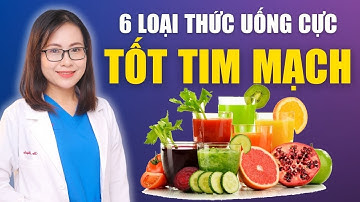 6 Thức Uống Cực Tốt Cho Tim Mạch Bổ Sung Ngay | Bác Sĩ Huyền