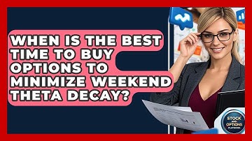 When Is The Best Time To Buy Options To Minimize Weekend Theta Decay? - Stock and Options Playbook