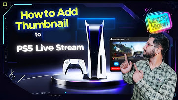 How to Add Thumbnail to PS5 Live Stream? | Add Thumbnail To Direct Live PS5 Stream