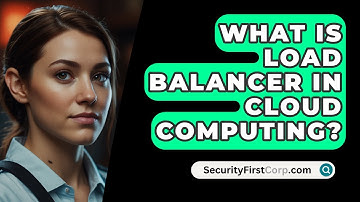 What Is Load Balancer In Cloud Computing? - SecurityFirstCorp.com
