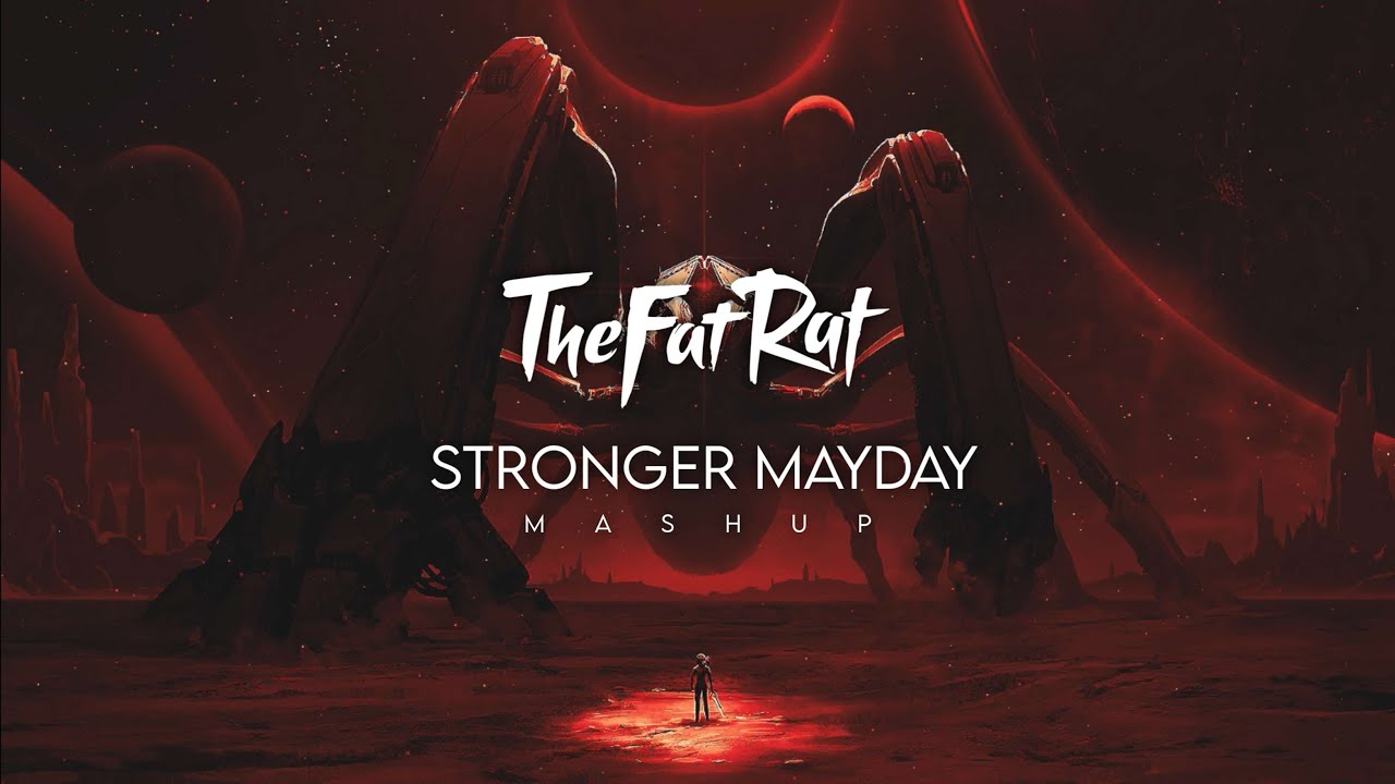 TheFatRat - Stronger Mayday (Mashup)