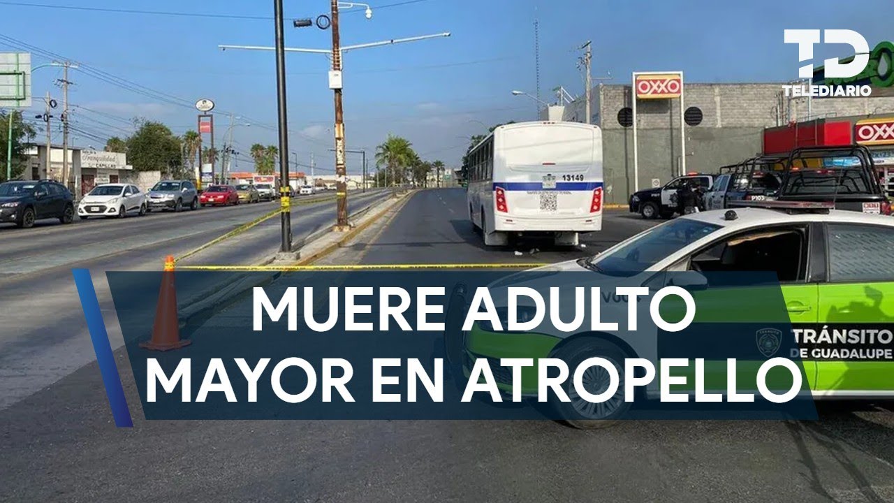 Transporte de personal atropella y mata a adulto mayor en Guadalupe ...