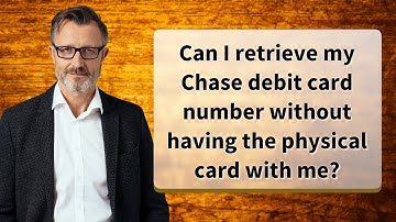 Can I retrieve my Chase debit card number without having the physical card with me?