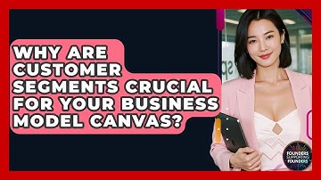Why Are Customer Segments Crucial For Your Business Model Canvas? - Founders Supporting Founders