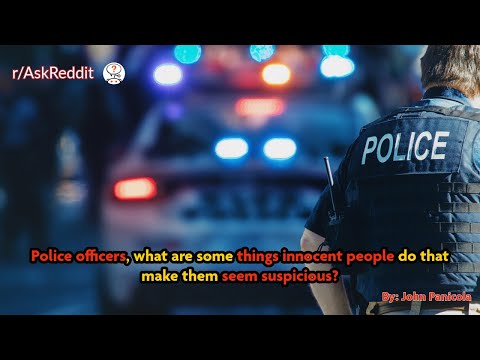 Police officers, what are some things innocent people do that make them seem suspicious?