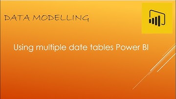 Using Multiple Date Tables Power BI