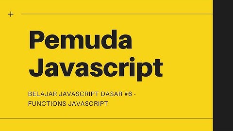 Belajar Javascript Dasar #6 - Functions Javascript