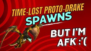 Time-Lost Proto-Drake spawns (while I'm AFK)