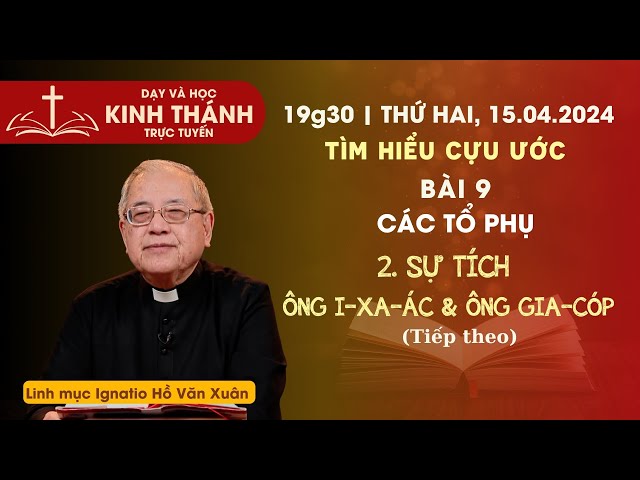 Bài 9: Các tổ phụ - 2. Sự tích ông I-xa-ác & ông Gia-cóp (tt) | 19:30 ngày 15-4-2024