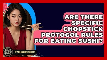 Are There Specific Chopstick Protocol Rules for Eating Sushi? | Beyond Borders Etiquette