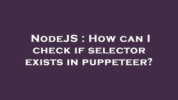 NodeJS : How can I check if selector exists in puppeteer?