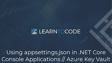 Using appsettings.json in .NET Core Console Applications // Azure Key Vault
