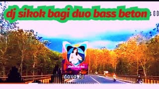 DJ SIKOK BAGI DUO BASS BETON