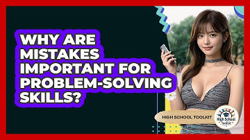 Why Are Mistakes Important For Problem-solving Skills? - High School Toolkit