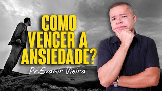 6 passos para vencer a ansiedade! Pastor Evanir Vieira