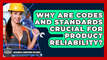 Why Are Codes And Standards Crucial For Product Reliability? - Mechanical Engineering Explained