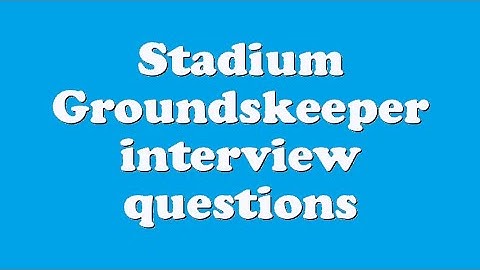 Stadium Groundskeeper interview questions