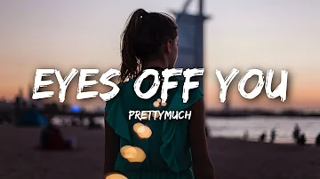 PRETTYMUCH - Eyes Off You (Lyrics)