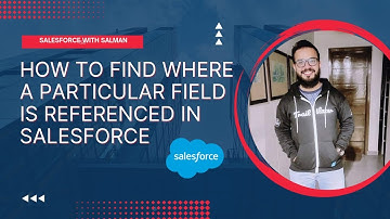 Find Where a Field is Used | Salesforce