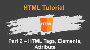 Part 2 - HTML Basics | HTML Tags | HTML Elements | HTML Attributes | HTML Tutorials