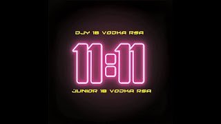 Djy 18 Vodka RSA - 11:11 [Main Mix] feat. Junior 18 Vodka RSA