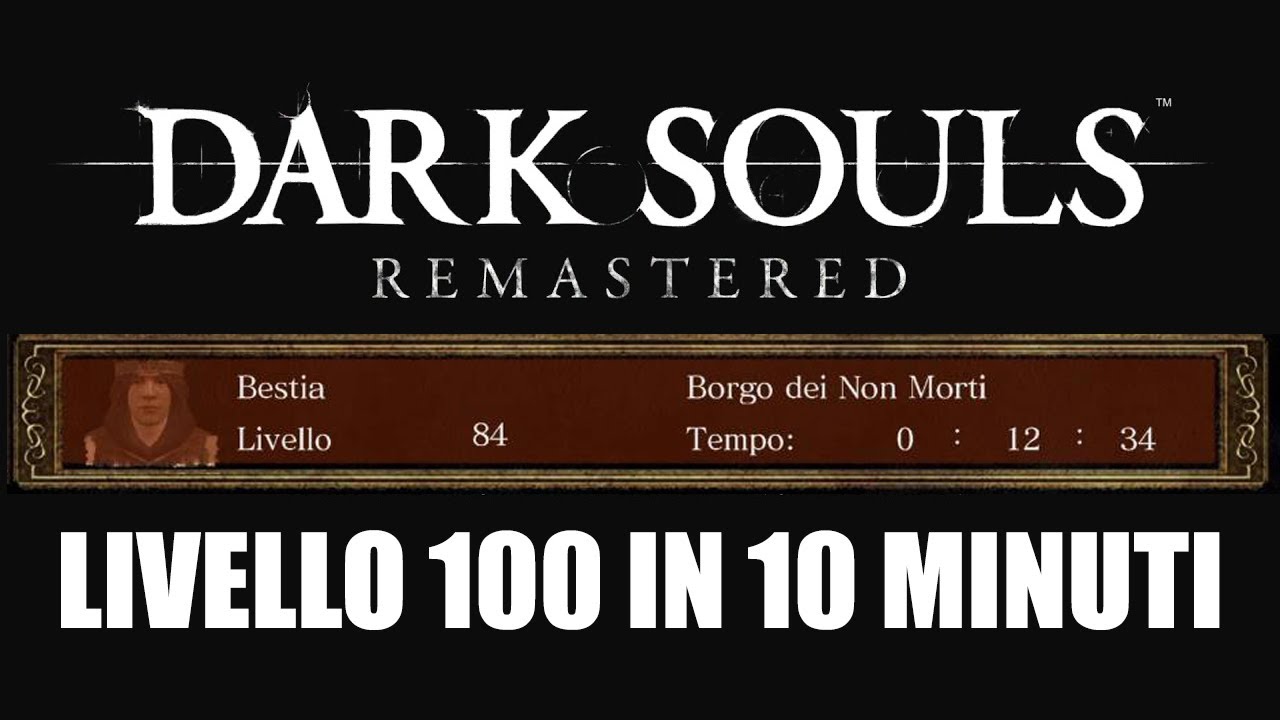 LIVELLO 100 IN 10 MINUTI - DARK SOULS REMASTERED