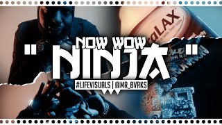 Now Wow - " Ninja " (Official Music Video | #LIFEVisuals x @Mr_Bvrks)
