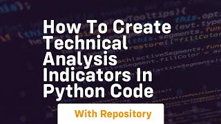 How to create technical analysis indicators in python code