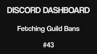 Discord Bot Dashboard #43 - Fetching Guild Bans from Discord REST API