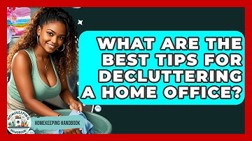 What Are The Best Tips For Decluttering A Home Office? - Homekeeping Handbook