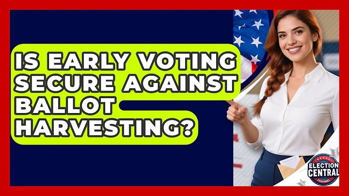 Is Early Voting Secure Against Ballot Harvesting? - Election Central Channel