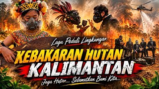 KEBAKARAN HUTAN KALIMANTAN 🔥 | Lagu Peduli Lingkungan – By  Al Nusantara