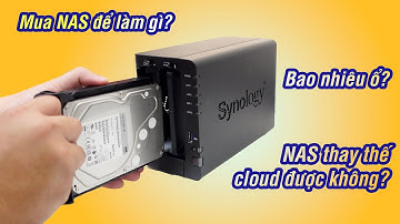 Các câu hỏi thường gặp về NAS: thay được cloud? mua bao nhiêu ổ? dùng NAS làm gì?