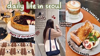 cafe hopping in seoul  french toast, christmas vibes, what i eat (mangwon market, etc.), road test