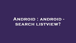 Android : android - search listview
