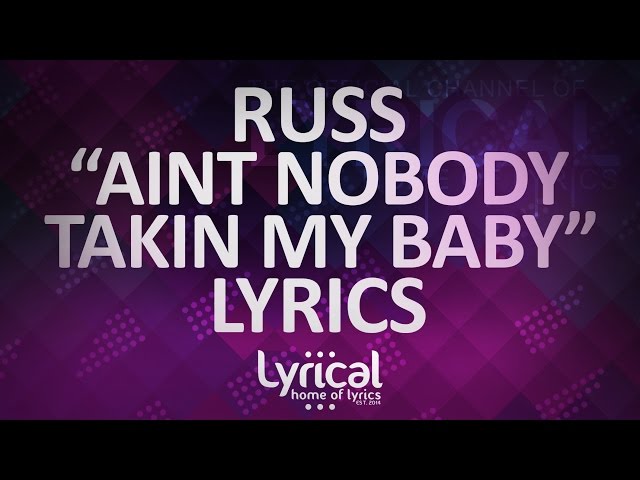 Russ - Aint Nobody Takin My Baby Lyrics class=
