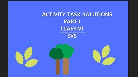 ACTIVITY TASK SOLUTIONS : EVS : CLASS VI: ENGLISH MEDIUM