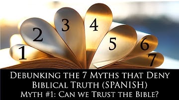 Can we Trust the Bible? ("Debunking the 7 Myths that Deny Biblical Truth" Series) (SPANISH)