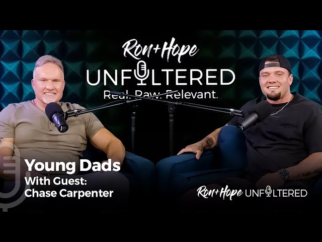 Young Dads with Guest Chase Carpenter | Ron + Hope: Unfiltered