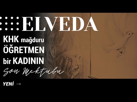 ELVEDA | KHK mağduru öğretmen bir kadının son mektubu... | Ümit Nağmeleri © 2020