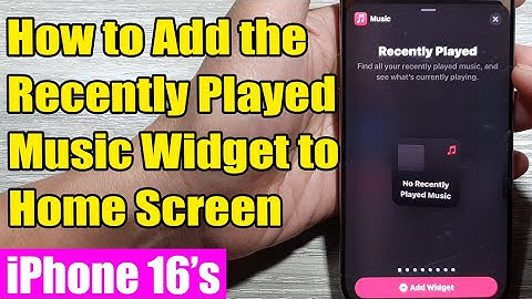 iPhone 16/16 Pro Max: How to Add the Recently Played Music Widget to Home Screen