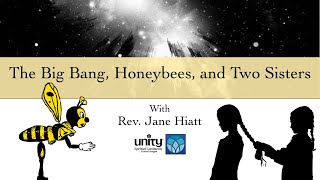 The Big Bang, Honeybees, and Two Sisters - with Rev. Jane Hiatt (talk only)