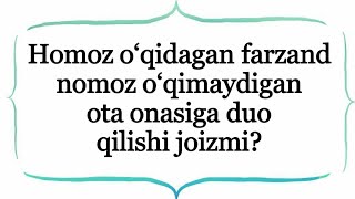 Farzand nomoz o‘qimidigan ota onasiga duo qilishi joizmi? «Абдуллоҳ Зуфар Ҳафизаҳуллоҳ»