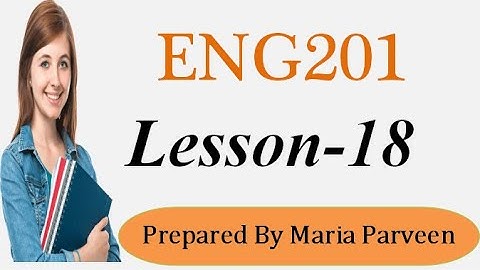 ENG201 Lecture 18 l ENG201 Short Lectures By VU Learning l Prepared By Maria Parveen
