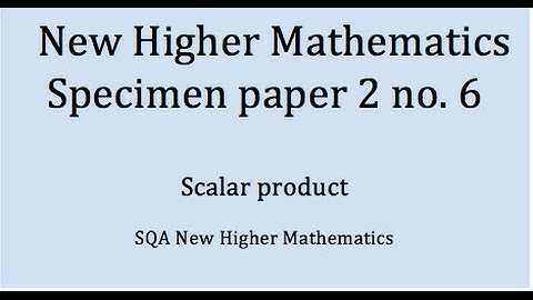 specimen SQA New Higher Maths:  paper 2 no.6 Scalar product
