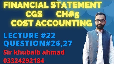 Lecture#22 Cost accounting CH#5 FINANCIAL STATEMENT (CGS)||Question#26,27||ADP||B.COM||